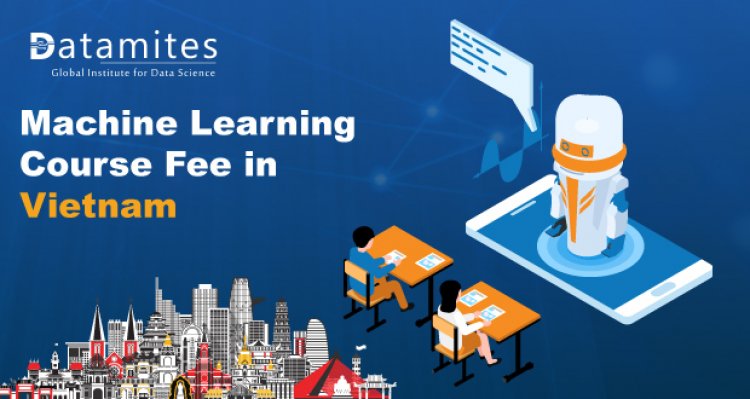 How much is the Machine Learning Course Fee in Vietnam?