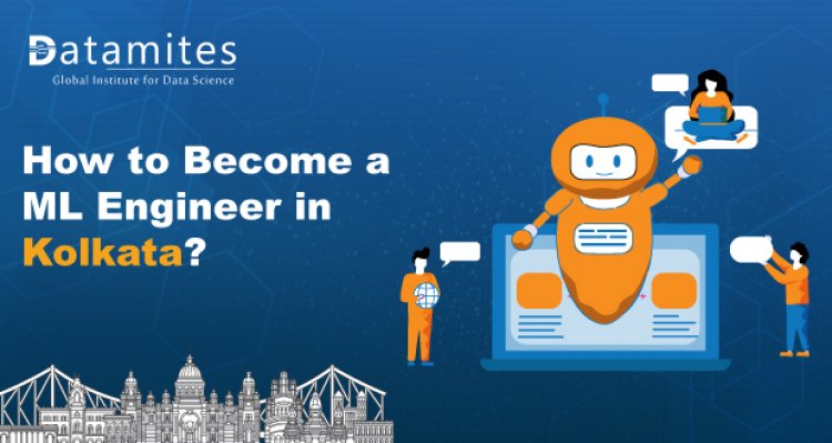 How to Become Machine Learning Engineer in Kolkata?
