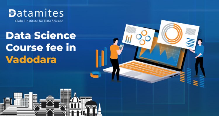 How much is the Data Science Course Fee in Vadodara?