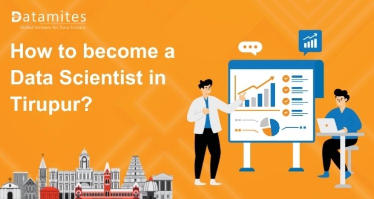 How to Become a Data Scientist in Tiruppur?