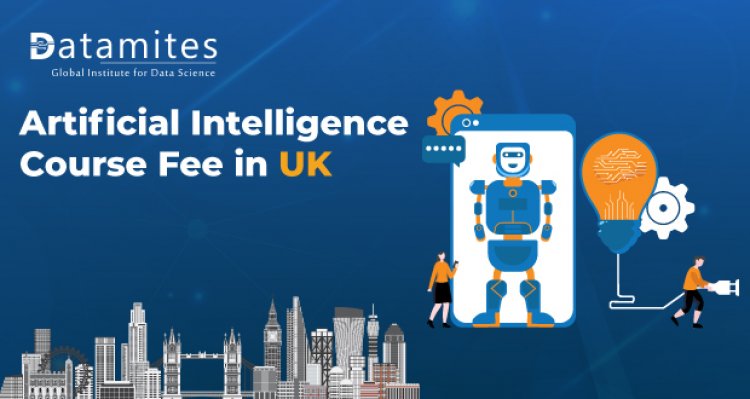 How Much is the Artificial Intelligence Course Fee in UK?