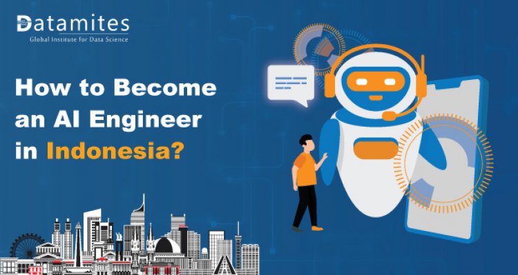 How to Become an Artificial Intelligence Engineer in Indonesia?
