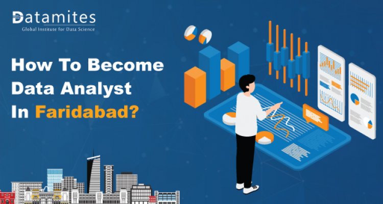 How to Become a Data Analyst in Faridabad?