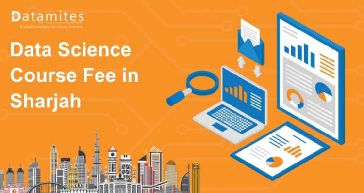 How Much is the Data Science Course Fee in Sharjah?