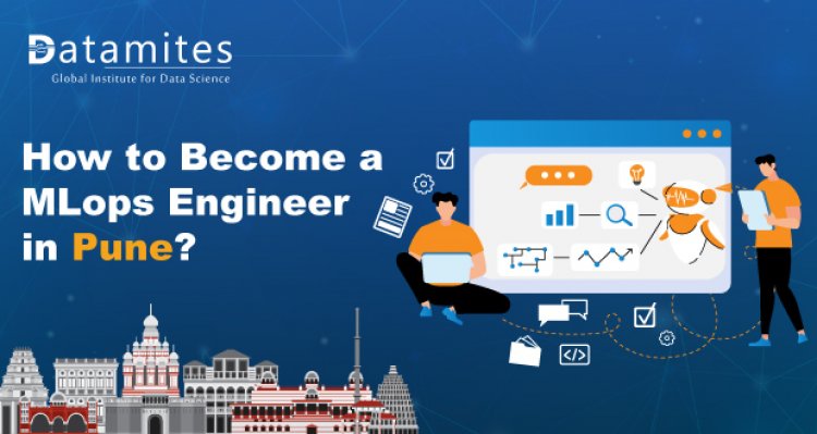 How to Become a MLOps Engineer in Pune?