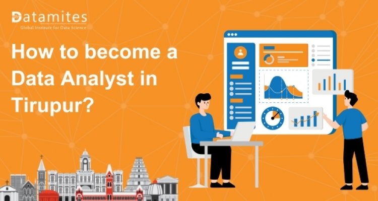 How to Become a Data Analyst in Tirupur?