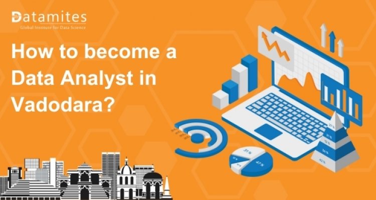 How to Become a Data Analyst in Vadodara?