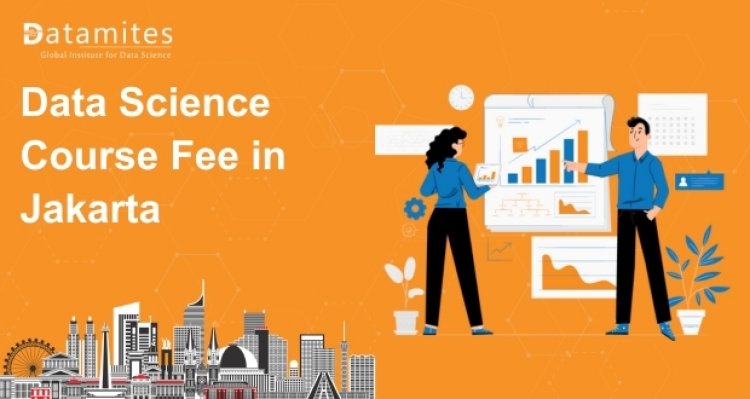 How Much is the Data Science Course Fee in Jakarta?