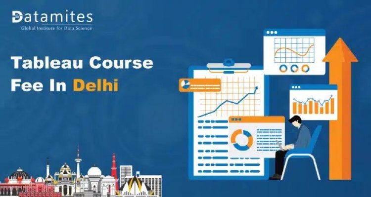 How much is the Tableau course fee in Delhi?
