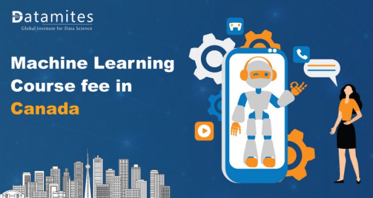 How Much is the Machine Learning Course Fee in Canada?