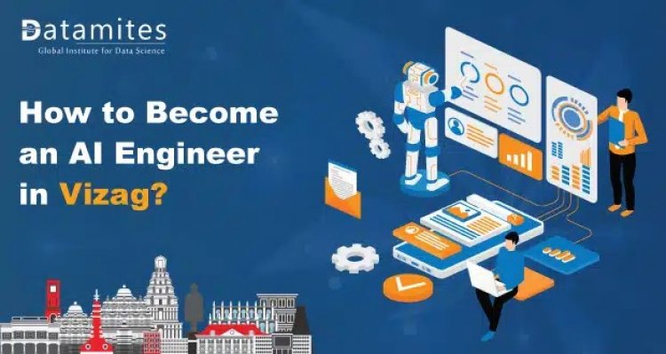 How to Become an Artificial Intelligence Engineer in Vizag?