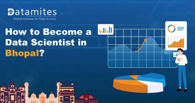How to Become a Data Scientist in Bhopal?