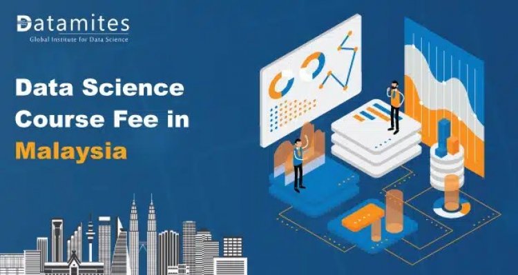 How Much is the Data Science Course Fee in Malaysia?