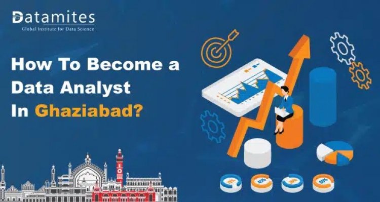 How to Become a Data Analyst in Ghaziabad?