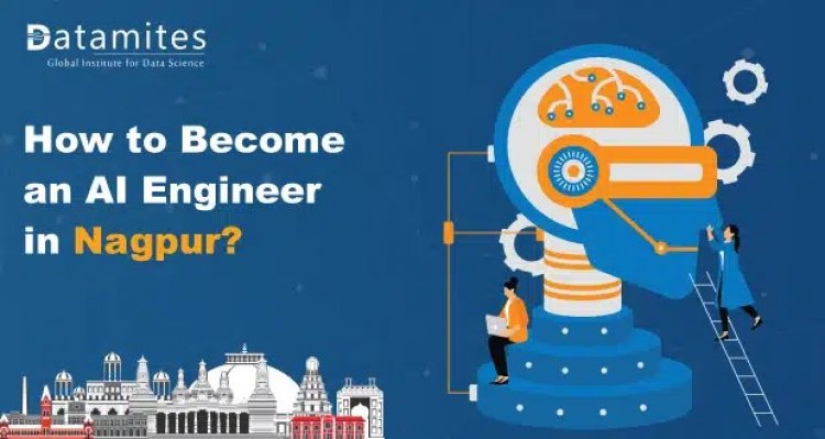 How to Become an Artificial Intelligence Engineer in Nagpur?