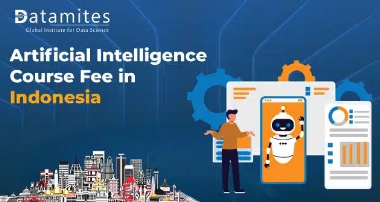 How Much is the Artificial Intelligence Course Fee in Indonesia?