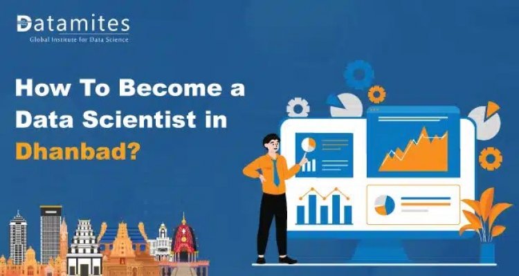 How to Become a Data Scientist in Dhanbad?