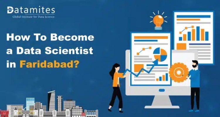 How to become a Data Scientist in Faridabad?