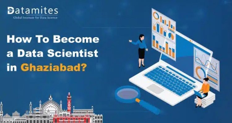 How to become a Data Scientist in Ghaziabad?
