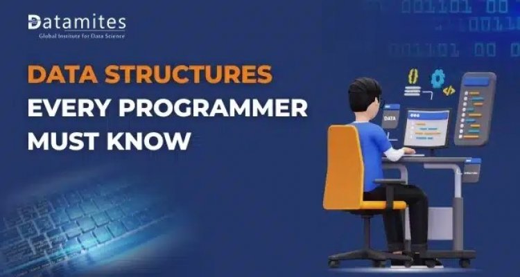 10 Common Data Structures Every Programmer Must Know