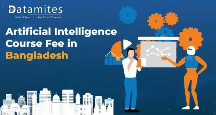 How Much is the Artificial Intelligence Course Fee in Bangladesh?
