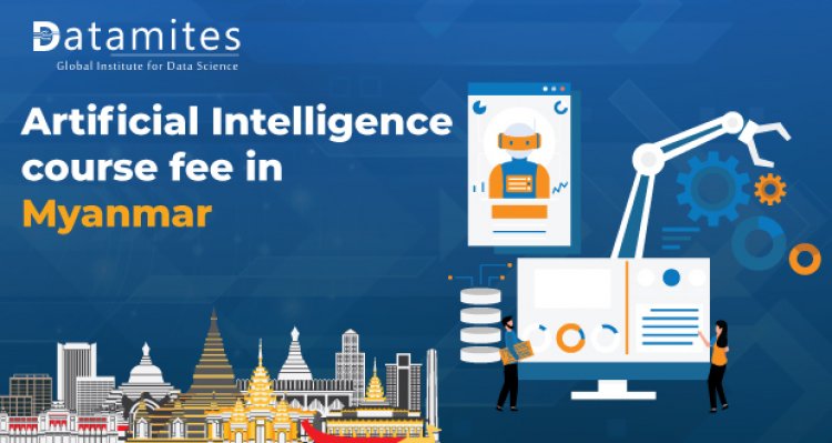 How Much is the Artificial Intelligence Course Fee in Myanmar?