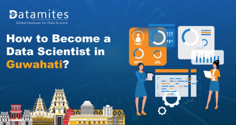 How to become a Data Scientist in Guwahati?