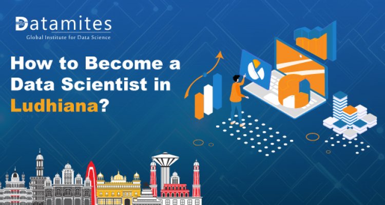 How to Become a Data Scientist in Ludhiana?