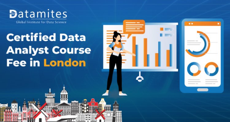 How Much is the Certified Data Analyst Course Fee in London?