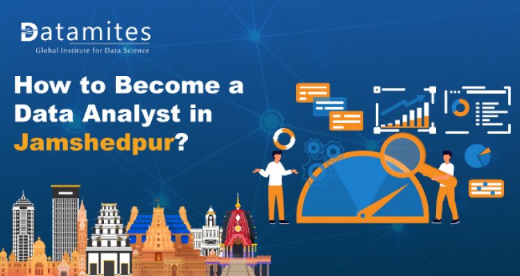 How to Become a Data Analyst in Jamshedpur?