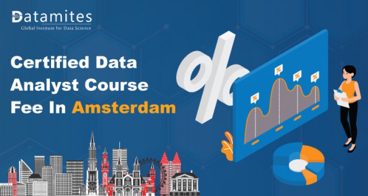 How Much is the Certified Data Analyst Course Fee in Amsterdam?
