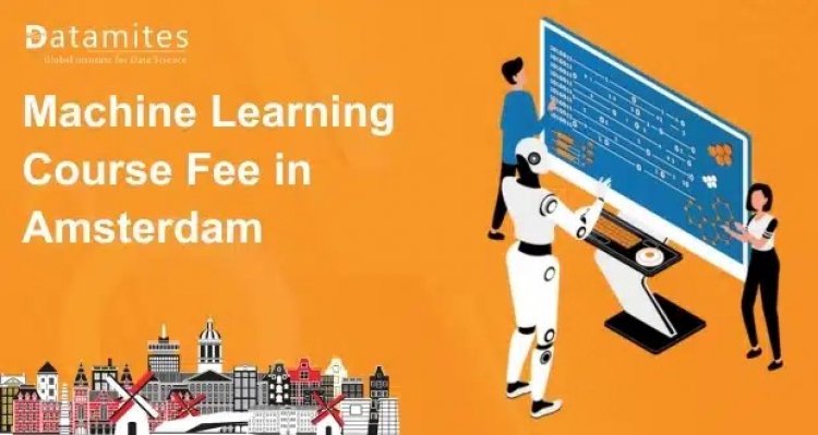 How Much is the Machine Learning Course Fee in Amsterdam?