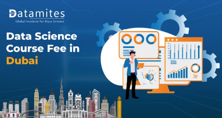 How Much is the Data Science Course Fee in Dubai?