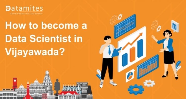 How to Become a Data Scientist in Vijayawada?