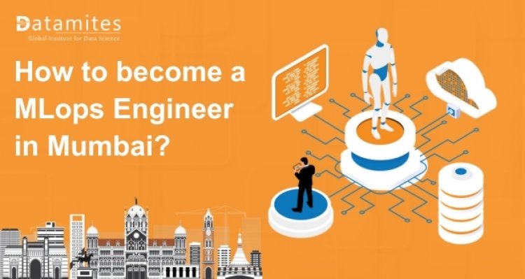 How to Become MLops Engineer in Mumbai?