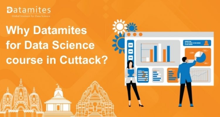 Why DataMites for Data Science Course in Cuttack?