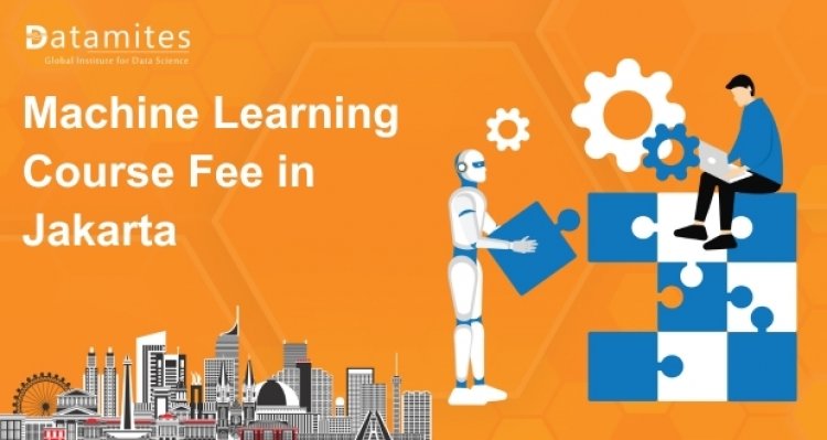 How Much is the Machine Learning Course Fee in Jakarta?