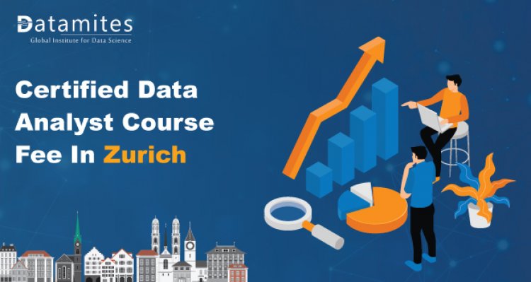 How Much is the Certified Data Analyst Course Fee in Zurich?
