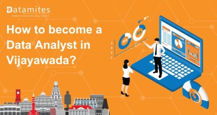 How to Become a Data Analyst in Vijayawada?