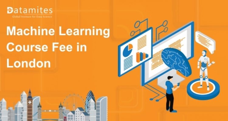 How Much is the Machine Learning Course Fee in London?