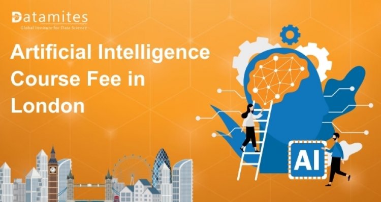 How Much is the Artificial Intelligence Course Fee in London?