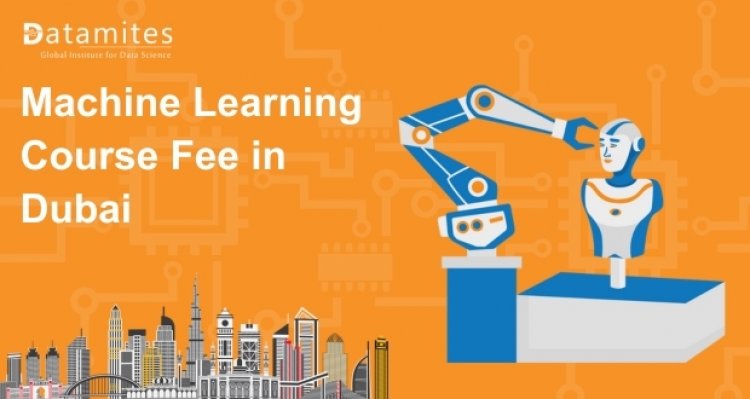 How Much is the Machine Learning Course Fee in Dubai?