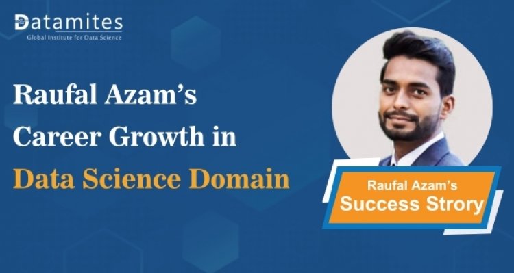 Career Growth in Data Science Domain – Raufal Azam