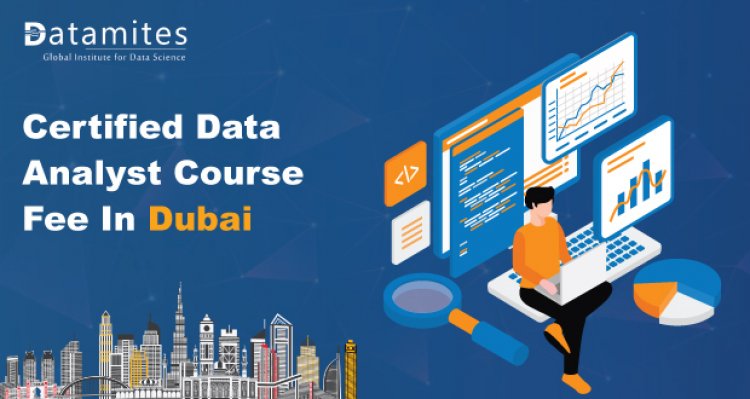How Much is the Certified Data Analyst Course Fee in Dubai?