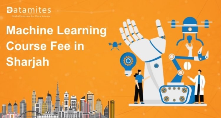 How Much is the Machine Learning Course Fee in Sharjah