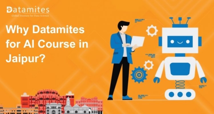 Why DataMites for Artificial Intelligence Course in Jaipur?