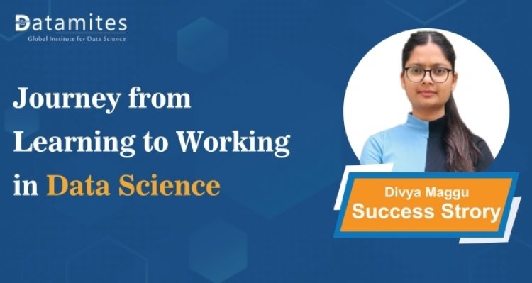 Divya Maggu’s Journey: From Learning to Working in Data Science