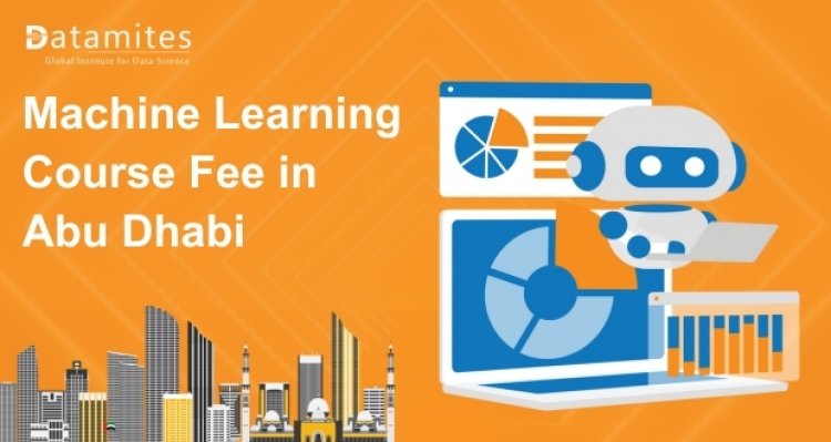 How Much is the Machine Learning Course Fee in Abu Dhabi?