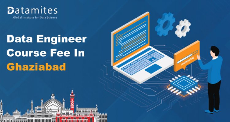 How much is the Data Engineer Course Fee in Ghaziabad?