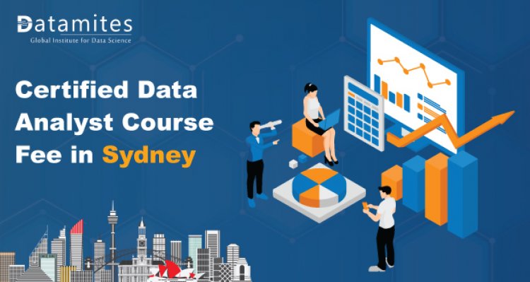 How Much is the Certified Data Analyst Course Fee in Sydney?